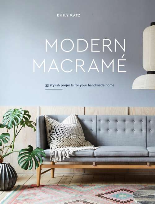 Book cover of Modern Macrame: 33 Stylish Projects for Your Handmade Home