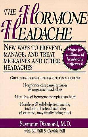 The Hormone Headache: New Ways to Prevent, Manage and Treat Migraines and Other Headaches
