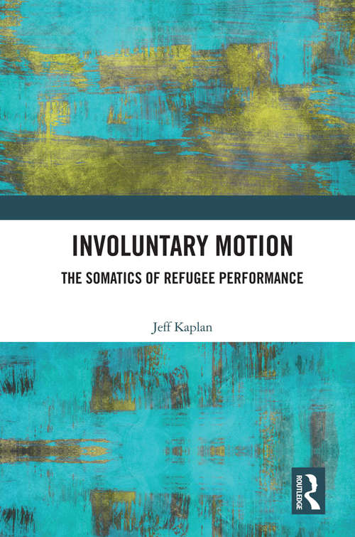 Book cover of Involuntary Motion: The Somatics of Refugee Performance