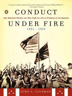 Book cover of Conduct Under Fire: Four American Doctors and Their Fight for Life as Prisoners of the Japanese, 1941-1945