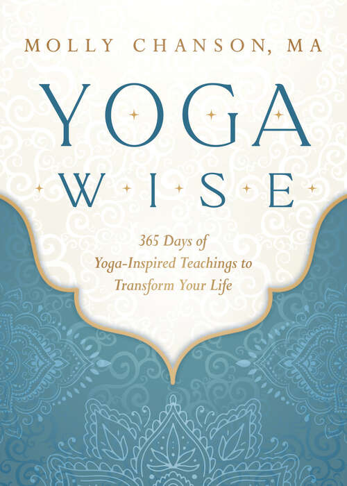 Book cover of Yoga Wise: 365 Days of Yoga-Inspired Teachings to Transform Your Life