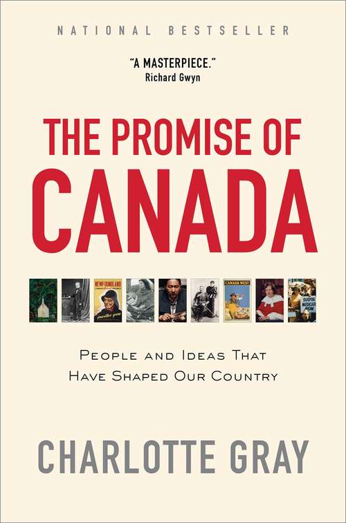 Book cover of The Promise of Canada: 150 Years--People and Ideas That Have Shaped Our Country