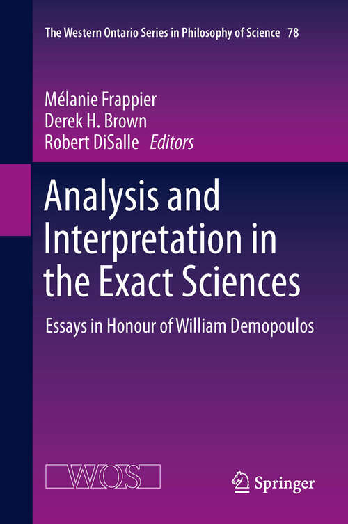 Book cover of Analysis and Interpretation in the Exact Sciences: Essays in Honour of William Demopoulos (The Western Ontario Series in Philosophy of Science #78)