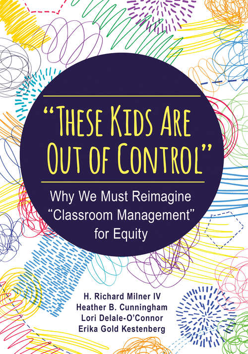 "These Kids Are Out of Control": Why We Must Reimagine "Classroom Management" for Equity