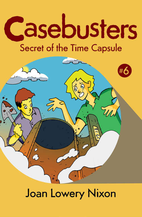 Book cover of Secret of the Time Capsule: Casebusters #6 (Casebusters #6)