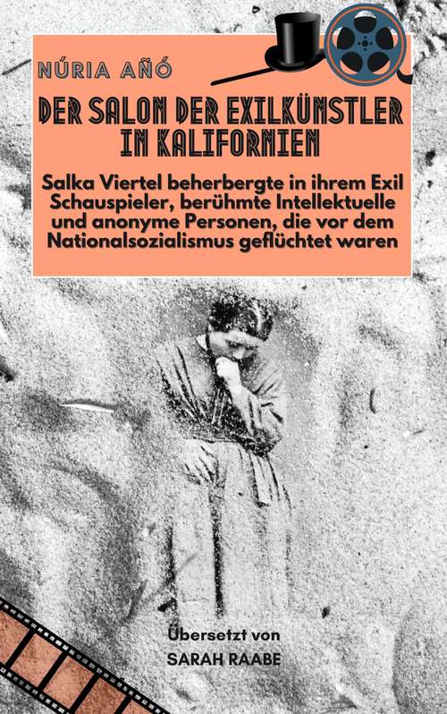 Book cover of Der Salon der Exilkünstler in Kalifornien: Salka Viertel beherbergte berühmte Intellektuelle, die vor dem Nationalsozialismus geflüchtet waren
