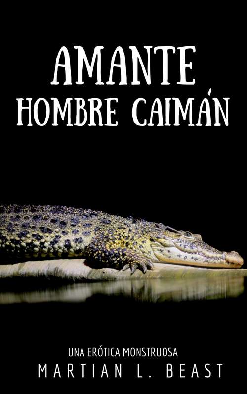 Book cover of Amante Hombre Caimán: Una Erótica Monstruosa