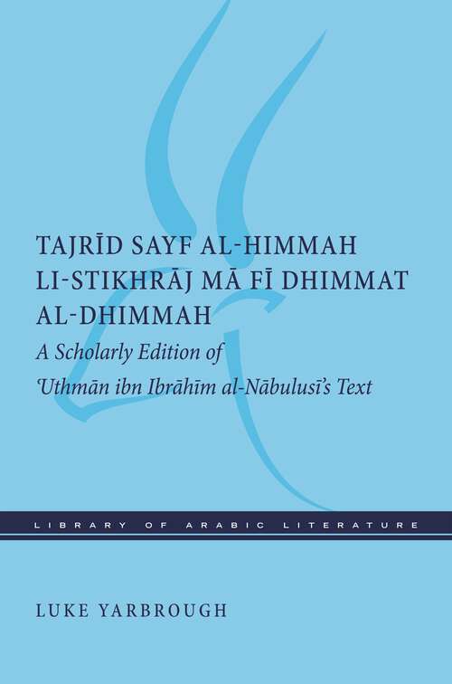 Book cover of Tajrid sayf al-himmah li-stikhraj ma fi dhimmat al-dhimmah: A Scholarly Edition of 'Uthman ibn Ibrahim al-Nabulusi's Text (Library of Arabic Literature #25)