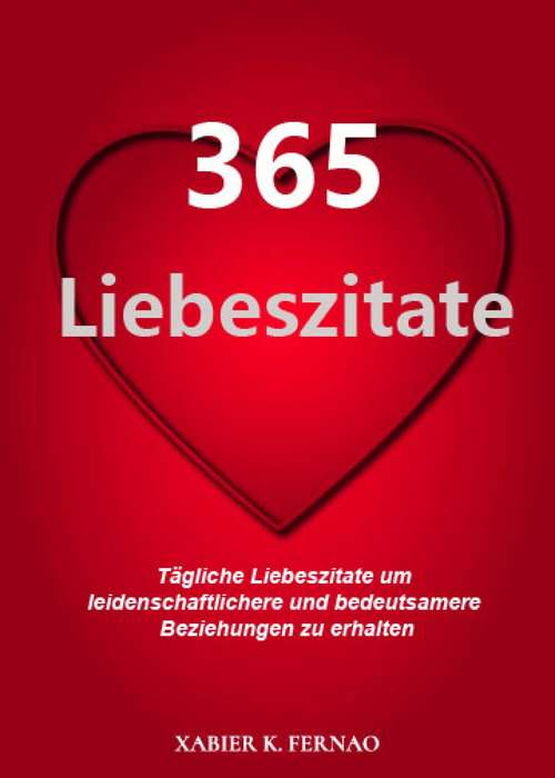 Book cover of 365 Liebeszitate: Tägliche Liebeszitate um leidenschaftlichere und bedeutsamere Beziehungen zu erhalten