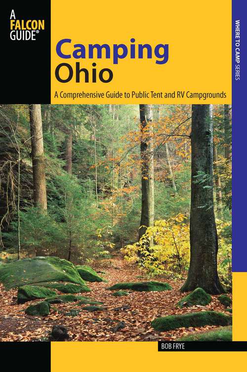 Book cover of Camping Ohio: A Comprehensive Guide to Public Tent and RV Campgrounds (1st Edition) (State Camping Series)
