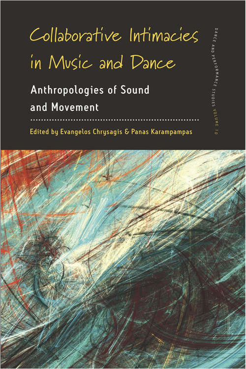 Book cover of Collaborative Intimacies in Music and Dance: Anthropologies of Sound and Movement (Dance and Performance Studies #10)
