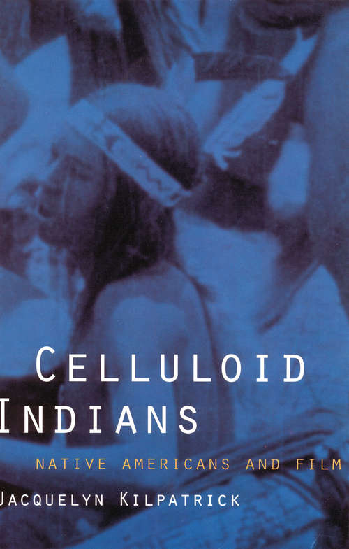 Book cover of Celluloid Indians: Native Americans and Film
