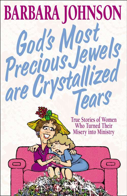 Book cover of God's Most Precious Jewels are Crystallized Tears: True Stories of Women Who Turned Their Misery into Ministry