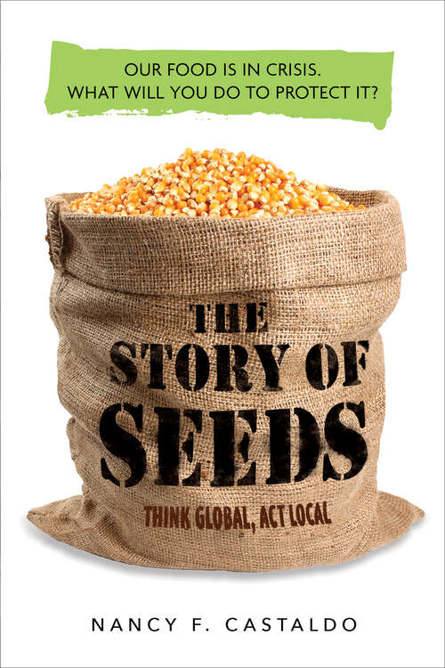 Book cover of The Story of Seeds: From Mendel's Garden to Your Plate, and How There's More of Less to Eat Around the World