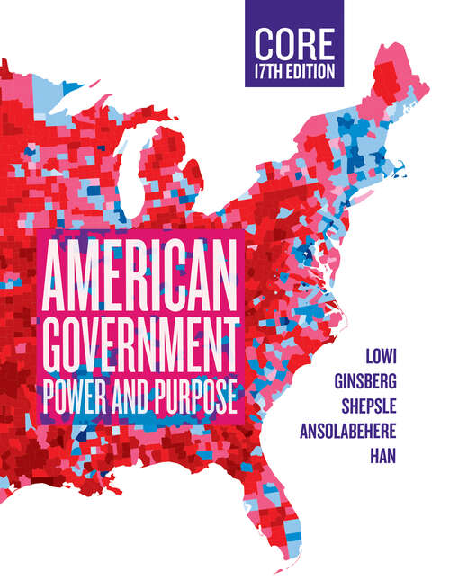American Government, Core (Seventeenth Core Edition): Power And Purpose