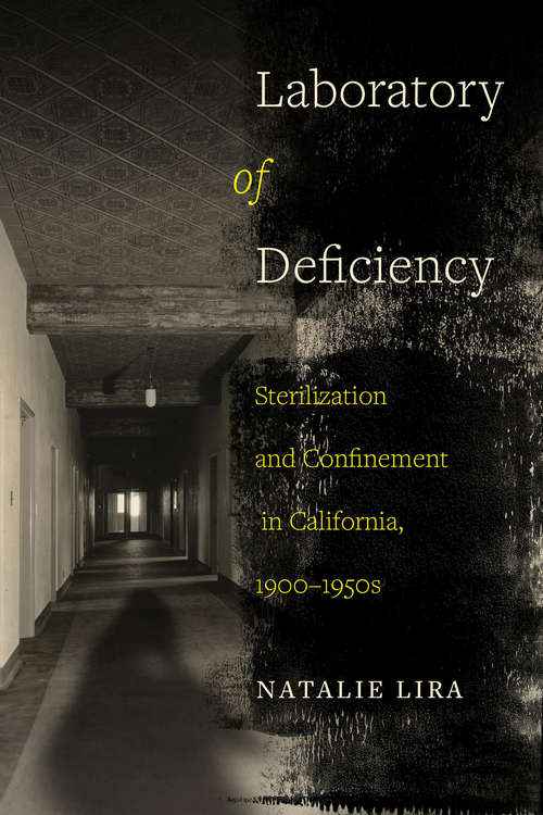 Book cover of Laboratory of Deficiency: Sterilization and Confinement in California, 1900–1950s (Reproductive Justice: A New Vision for the 21st Century #6)