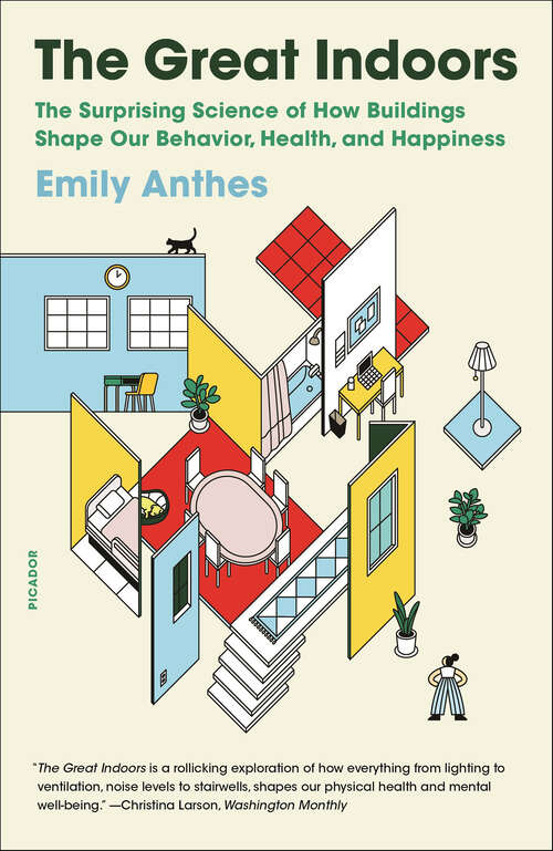 Book cover of The Great Indoors: The Surprising Science of How Buildings Shape Our Behavior, Health, and Happiness