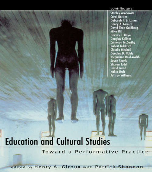 Education and Cultural Studies: Toward a Performative Practice (Critical Studies In Education And Culture Ser.critical Studies In Education)