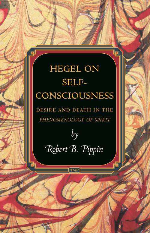 Book cover of Hegel on Self-Consciousness: Desire and Death in the Phenomenology of Spirit (Princeton Monographs in Philosophy)