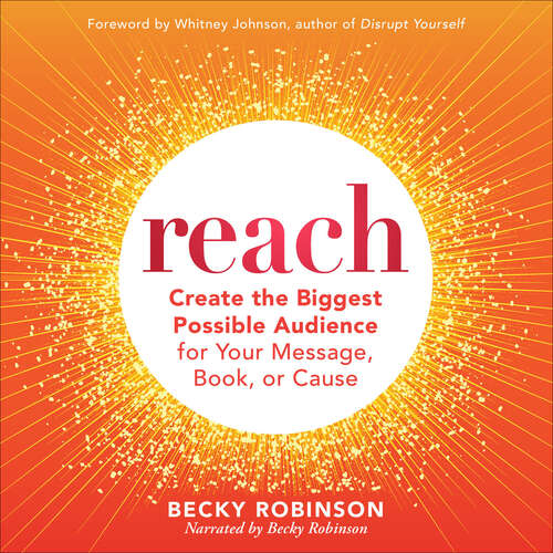 Book cover of Reach: Create the Biggest Possible Audience for Your Message, Book, or Cause