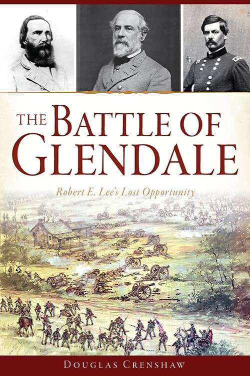 Book cover of The Battle of Glendale: Robert E. Lee’s Lost Opportunity