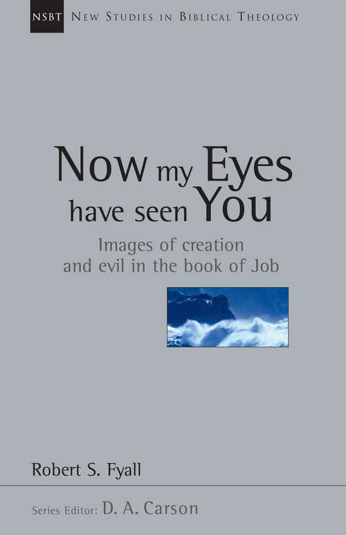 Book cover of Now My Eyes Have Seen You: Images of Creation and Evil in the Book of Job (New Studies in Biblical Theology: Vol. 12)