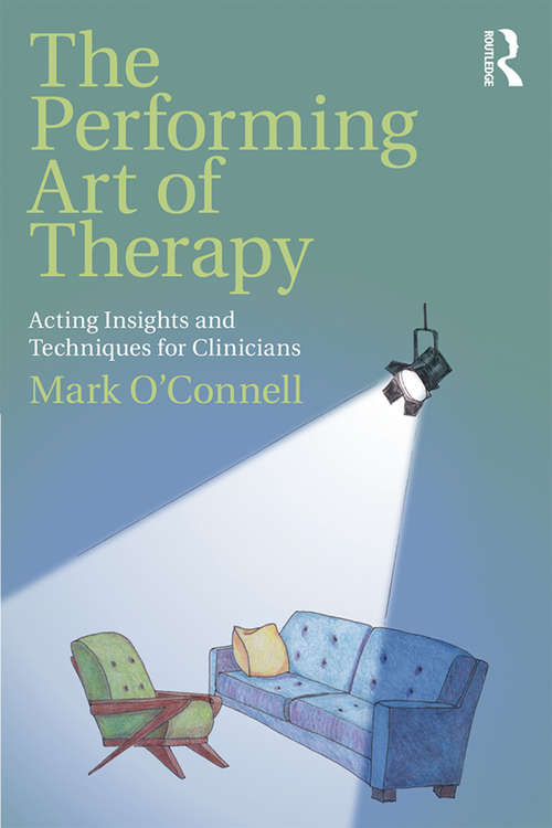 Book cover of The Performing Art of Therapy: Acting Insights and Techniques for Clinicians