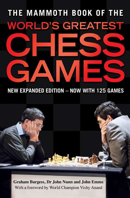 Book cover of The Mammoth Book of the World's Greatest Chess Games: New edn (Mammoth Books #200)