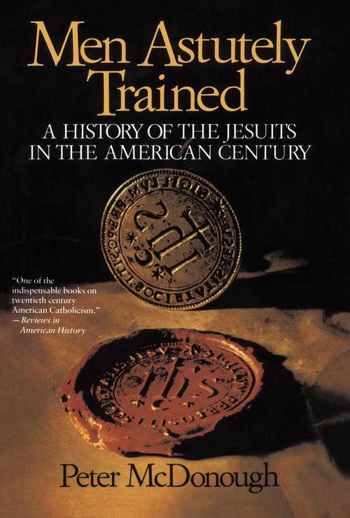 Book cover of Men Astutely Trained: A History of the Jesuits in the American Century