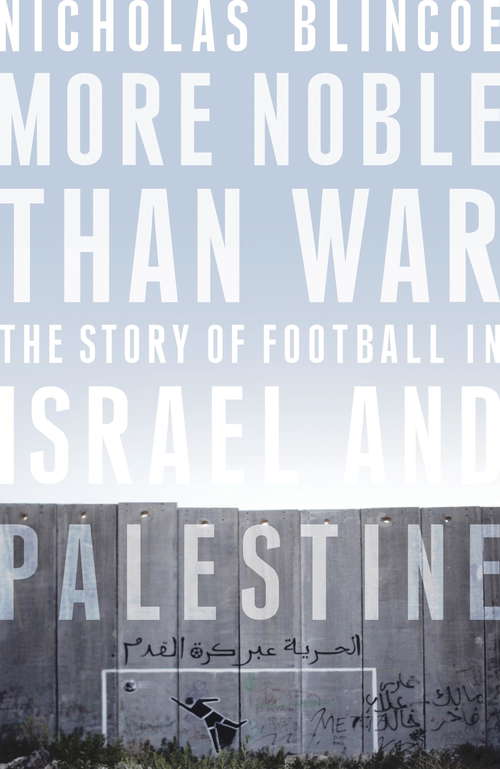 Book cover of More Noble Than War: The Story of Football in Israel and Palestine