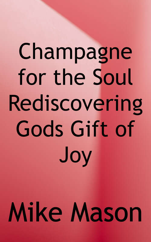 Champagne for the Soul: Rediscovering God's Gift of Joy