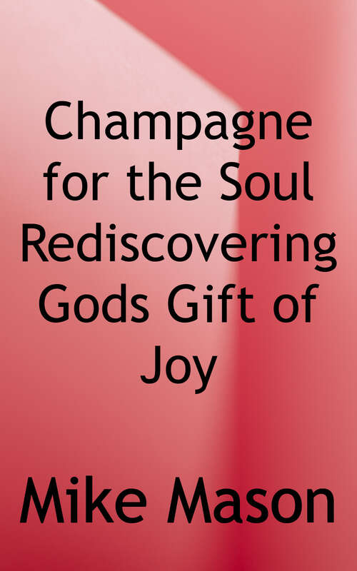Book cover of Champagne for the Soul: Rediscovering God's Gift of Joy