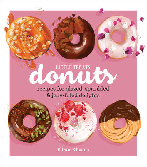 Book cover of Little Treats Donuts: Recipes for Glazed, Sprinkled & Jelly-Filled Delights