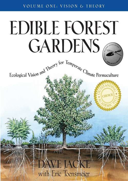 Edible Forest Gardens: Ecological Vision And Theory For Temperate Climate Permaculture Volume 1