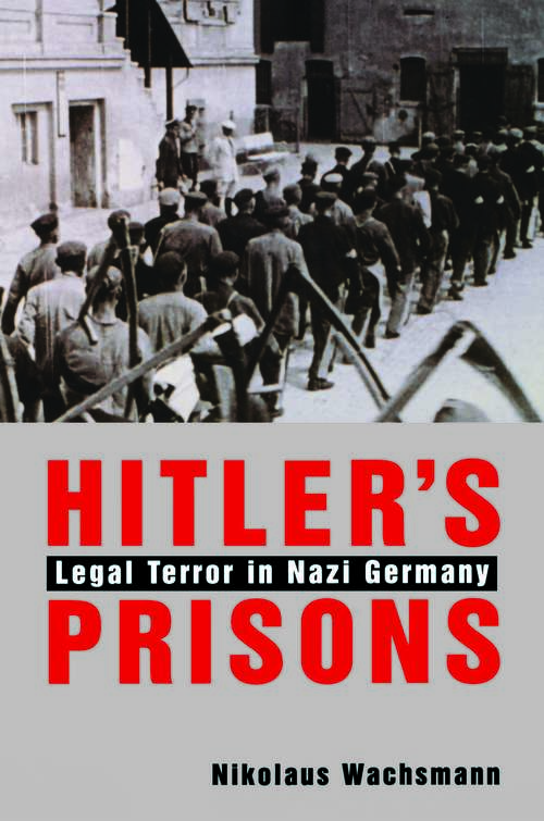 Hitlers Prisons: Legal Terror in Nazi Germany