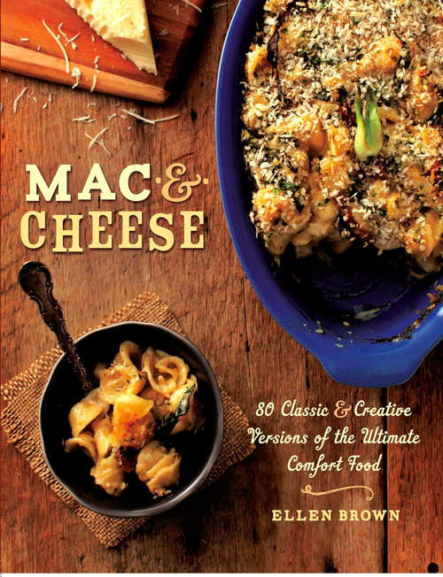 Mac & Cheese: More than 80 Classic and Creative Versions of the Ultimate Comfort Food