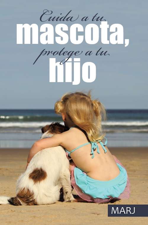 Book cover of Cuida a tu mascota, protege a tu hijo
