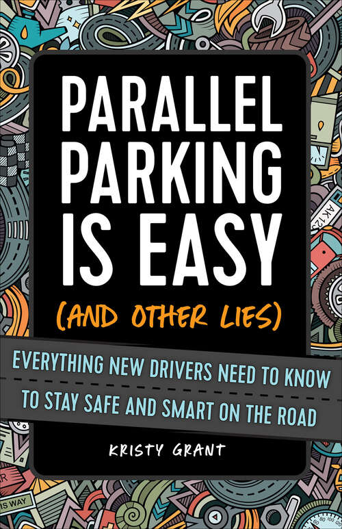 Book cover of Parallel Parking Is Easy (and Other Lies): Everything New Drivers Need to Know to Stay Safe and Smart on the Road