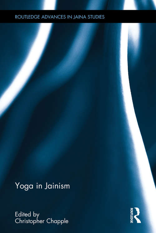 Yoga in Jainism (Routledge Advances in Jaina Studies)