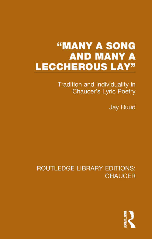 Book cover of "Many a Song and Many a Leccherous Lay": Tradition and Individuality in Chaucer's Lyric Poetry (Routledge Library Editions: Chaucer)