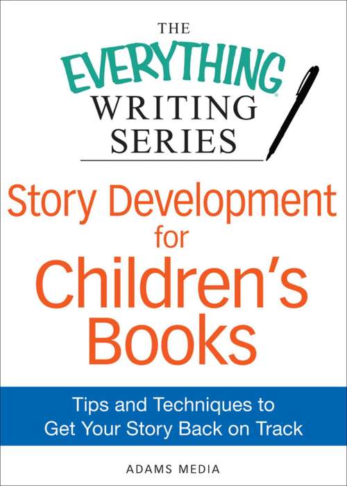 Book cover of Story Development for Children's Books: Tips and Techniques to Get Your Story Back on Track (The Everything® Writing Series)