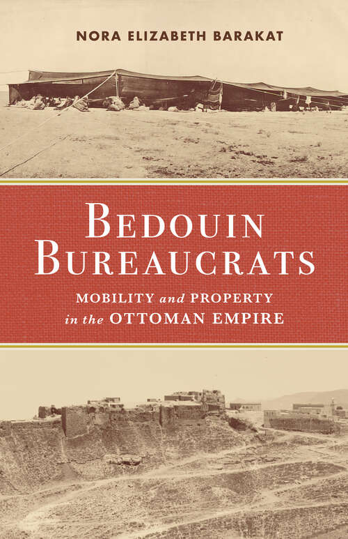 Book cover of Bedouin Bureaucrats: Mobility and Property in the Ottoman Empire
