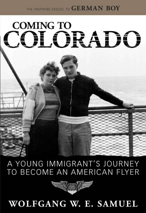 Book cover of Coming to Colorado: A Young Immigrant's Journey to Become an American Flyer (EPUB Single) (Willie Morris Books in Memoir and Biography)