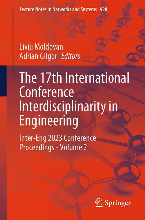 Book cover of The 17th International Conference Interdisciplinarity in Engineering: Inter-Eng 2023 Conference Proceedings - Volume 2 (2024) (Lecture Notes in Networks and Systems #928)