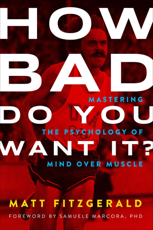 Book cover of How Bad Do You Want It?: Mastering the Psychology of Mind over Muscle