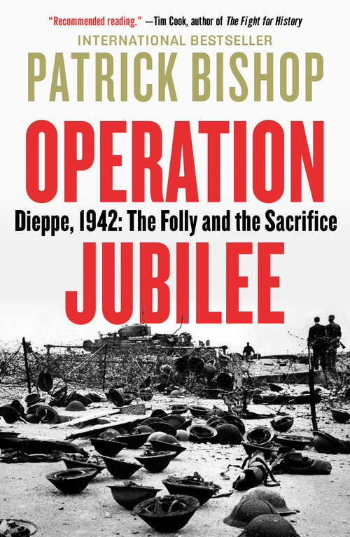 Operation Jubilee: Dieppe, 1942: The Folly and the Sacrifice