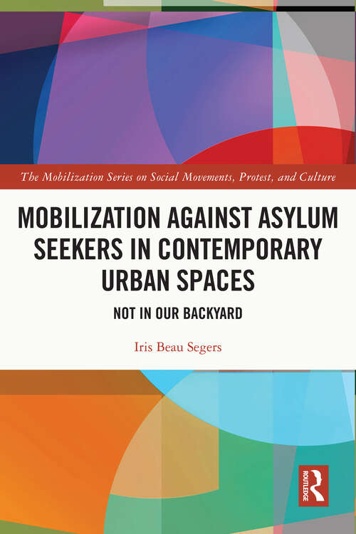 Mobilization against Asylum Seekers in Contemporary Urban Spaces: Not in Our Backyard (The Mobilization Series on Social Movements, Protest, and Culture)