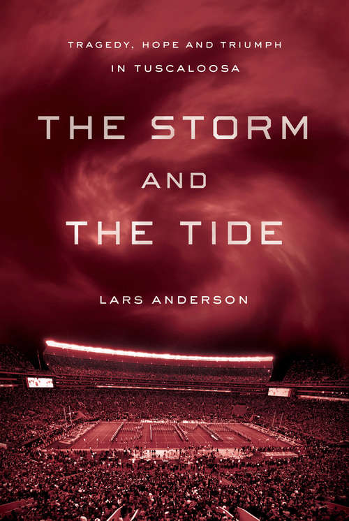 Book cover of The Storm and the Tide: Tragedy, Hope, and Triumph in Tuscaloosa