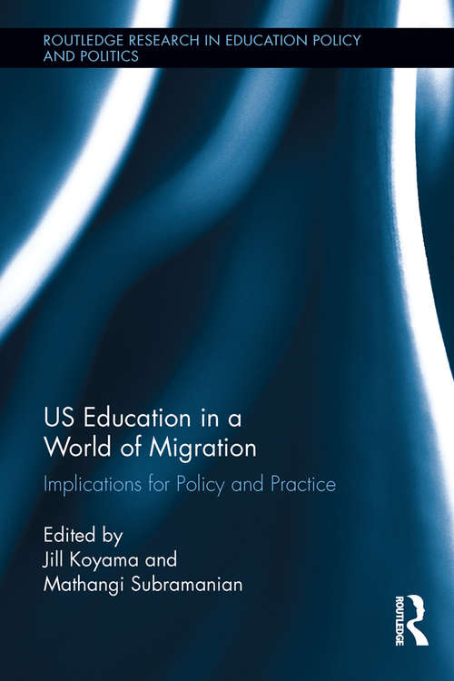 US Education in a World of Migration: Implications for Policy and Practice (Routledge Research in Education Policy and Politics)