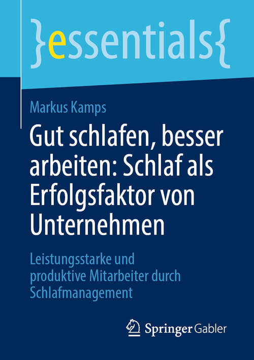 Book cover of Gut schlafen, besser arbeiten: Leistungsstarke und produktive Mitarbeiter durch Schlafmanagement (essentials)